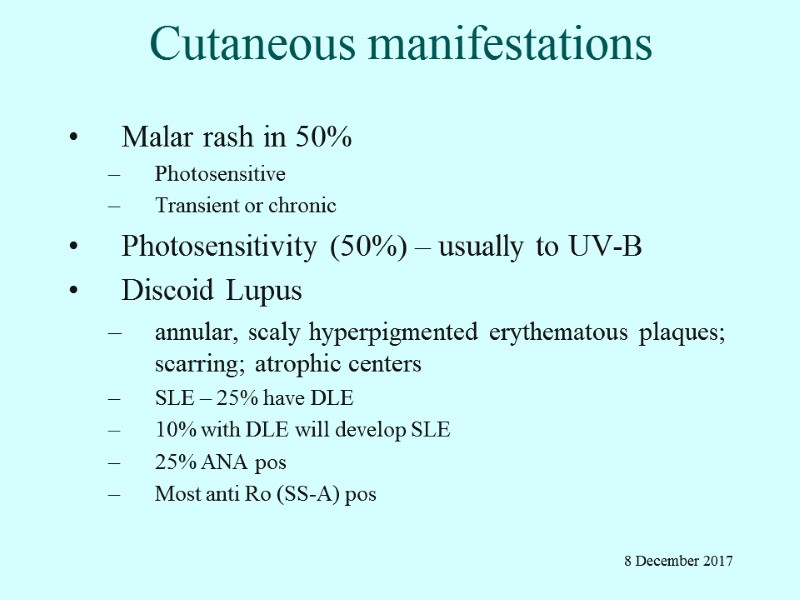 Cutaneous manifestations Malar rash in 50% Photosensitive Transient or chronic Photosensitivity (50%) – usually